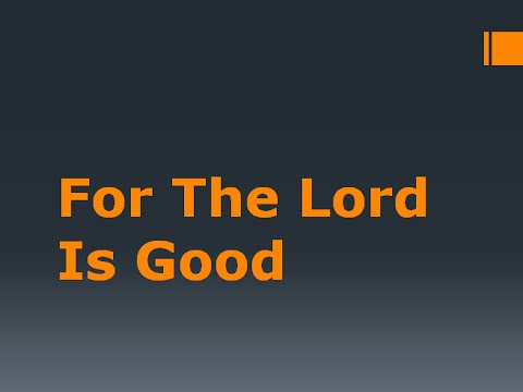 for the Lord is good- vocals