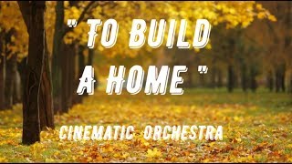 Download lagu ' To Build A Home ' By The Cinematic Orchestra ( Lyrics ) mp3