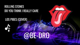 Rolling Stones - Do You Think I Really Care, Los Pibes Version