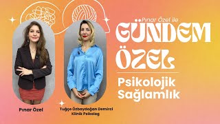 Gündem Özel - Psikolojik Sağlamlık