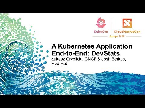 A Kubernetes Application End-to-End: DevStats - Łukasz Gryglicki, CNCF & Josh Berkus, Red Hat