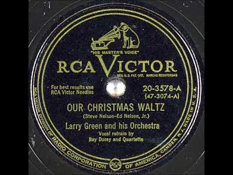 Our Christmas Waltz ~ Larry Green and His Orchestra, Ray Dorey and Quartette (Vocal Refrain) (1949)