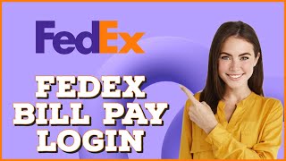 How to Login Fedex Bill Pay | Sign In to Fedex Bill Pay
