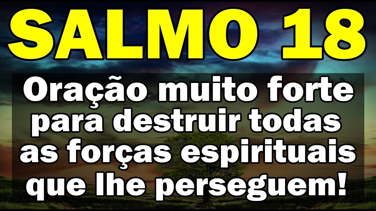 ((🔴))  SALMO 18 ORAÇÃO MUITO FORTE PARA DESTRUIR TODAS AS FORÇAS DO MAL QUE LHE PERSEGUEM!