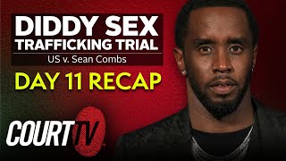 Diddy Sex Trafficking Trial: Day 11 Recap