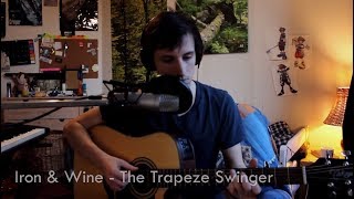 Iron &amp; Wine - The Trapeze Swinger (Cover)