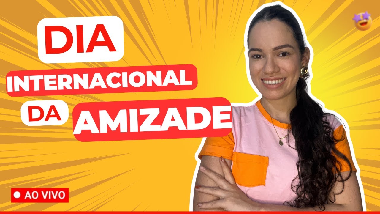Dinâmicas para o dia internacional da amizade
