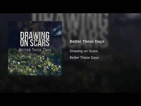 Drawing on Scars - Better These Days