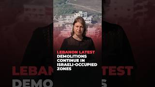 Israel destroys over 20,000 homes in southern Lebanon despite active ceasefire