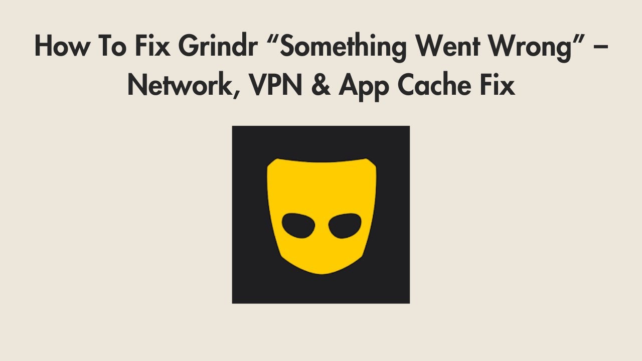 How To Fix Grindr “Something Went Wrong” – Network, VPN & App Cache Fix