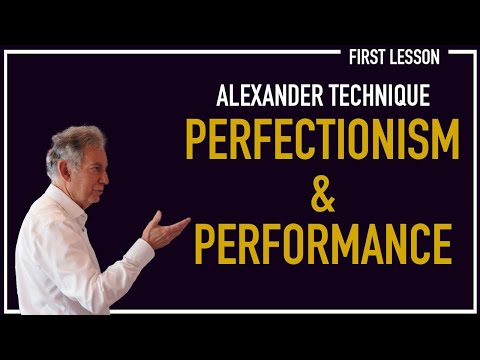 The Alexander Technique - Perfectionism & Performance