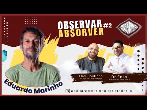 Eduardo Marinho, Observar e Absorver! Com o Teólogo e Psicopedagogo Eliel Coutinho e o Dr Enzo