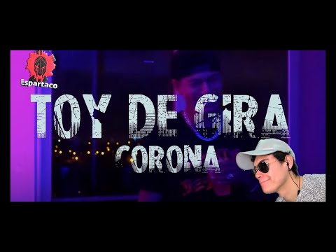 CORONA - TOY DE GIRA | Reacción Espartaco