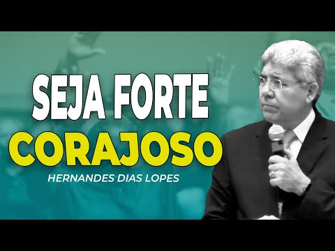HERNANDES DIAS LOPES | SEJA FORTE E CORAJOSO