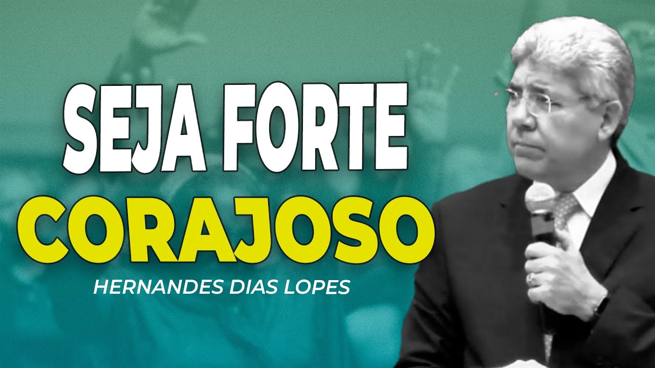 HERNANDES DIAS LOPES | SEJA FORTE E CORAJOSO