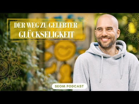Der Weg zu gelebter Glückseligkeit - SEOM - Podcast #115