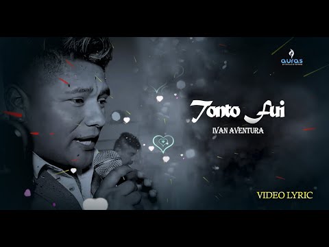 Iván Aventura -Tonto Fui (Video Liryc) Auras Pro