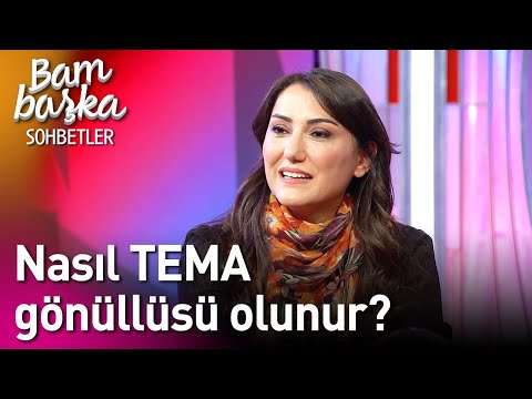Bambaşka Sohbetler | Nasıl TEMA Gönüllüsü Olunur?