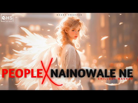 People X Nainowale Ne | Lo-fi Mashup x Slowed & Reverb | #instatrending | Heart Snapped
