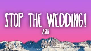 Ashe - Stop The Wedding!
