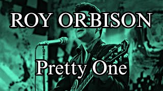 ROY ORBISON - Pretty One (Lyric Video)