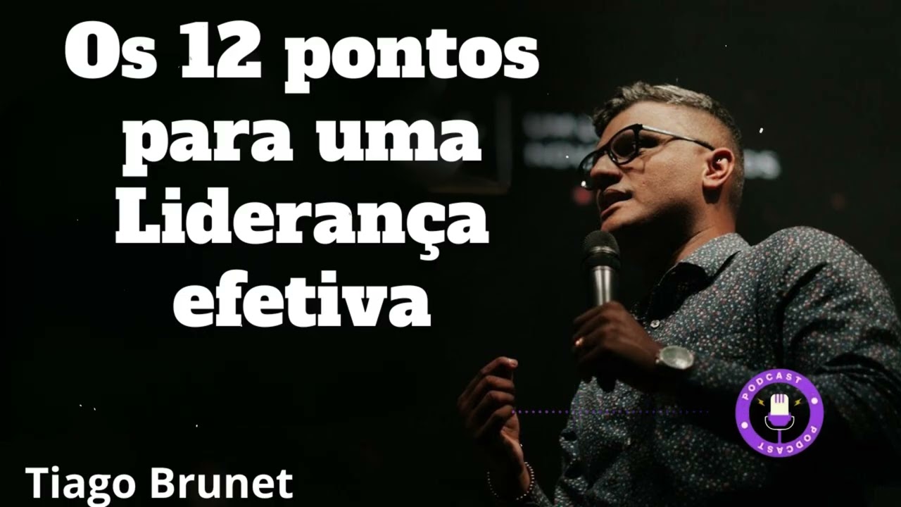 Tiago Brunet - Os 12 pontos para uma Liderança efetiva