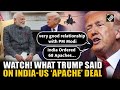 PM Modi Came To See Me Ordered 68 Apaches President Trump Boasts Of India Defence Deals