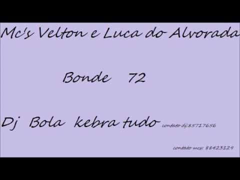 Mc's Velton e Luca do Alvorada   Bonde 72   Dj Bola Kebratudo