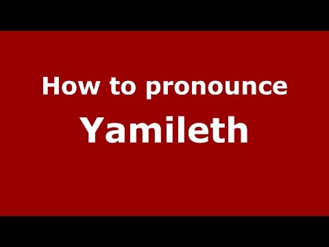 How to pronounce Yamileth (American English/US)  - PronounceNames.com