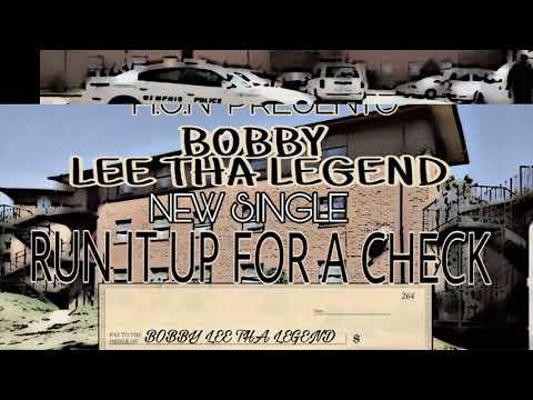 BOBBY LEE THA LEGEND - RUN IT UP FOR A CHECK  PROD. BY  GRIZZ ON THE BEAT
