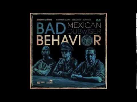 MEXICAN DUBWISER - BAD BEHAVIOR (EXTENDED MIX)