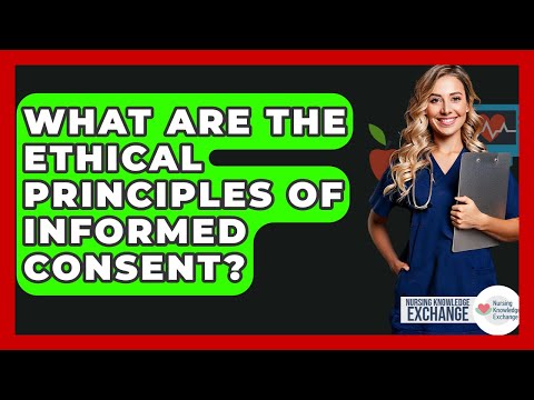 What Are The Ethical Principles Of Informed Consent? - Nursing Knowledge Exchange