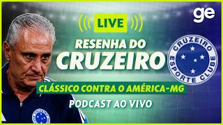 AO VIVO! GE CRUZEIRO ANALISA CLÁSSICO CONTRA O AMÉRICA-MG PELO MINEIRO #podcast | ge.globo