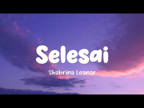 Shabrina Leanor - Selesai (Lirik Lagu)