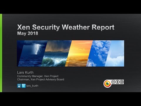 Xen Security Weather Report 2018 — Lars Kurth, Citrix — Platform Security Summit 2018