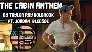 &quot;The Cabin Anthem&#39; by Taylor Ray Holbrook feat. Jordan Bledsoe (ORIGINAL)