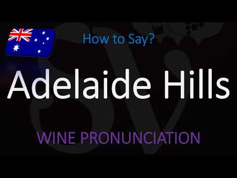 How to Pronounce Adelaide Hills? & Key Wine Information about This South Australia Region