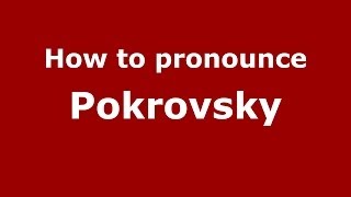How to pronounce Pokrovsky