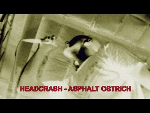 04 HEADCRASH  - ASPHALT OSTRICH - Live