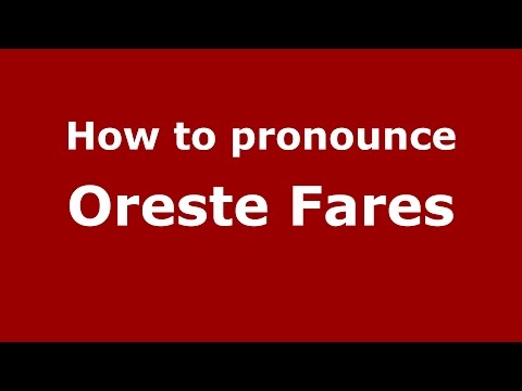 How to pronounce Oreste Fares (Italian/Italy)  - PronounceNames.com