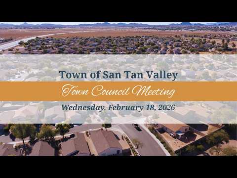 Town of San Tan Valley Council Meeting - February 18, 2026 at 6 P.M.