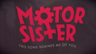 Motor Sister "This Songs Reminds Me of You" (LYRIC VIDEO)