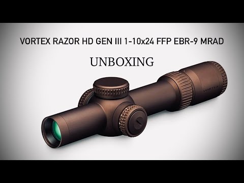 Unboxing: Vortex Razor HD 1-10X24MM Gen 3 FFP EBR-9 MRAD
