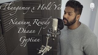 Thangamey x Hold Yuh | Naanum Rowdy Dhaan x Gyptian | Cover By Piri Musiq