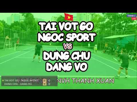 Tai Vot Go - Ngoc Sport 🆚 Dung Chu - Dang Vo 🎾 Vntennis - Nvh Thanh Xuan