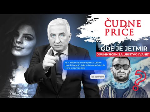 STRANGE STORIES 114 - WHERE IS JETMIR suspected of murdering IVANA KRIVOKAPIĆ⁉️