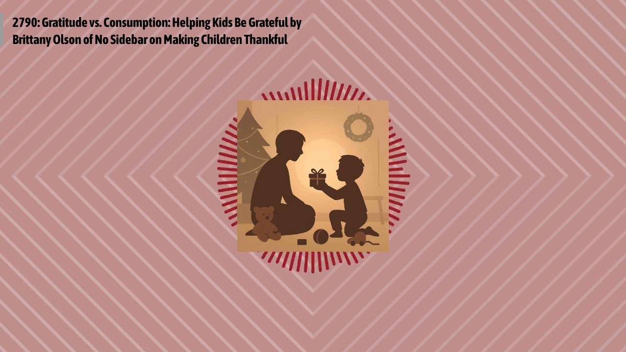 2790: Gratitude vs. Consumption: Helping Kids Be Grateful by Brittany Olson of No Sidebar on...