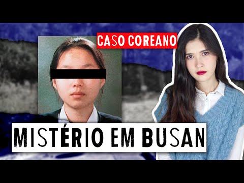 MISTÉRIO DA ESTUDANTE DE BUSAN: CUIDADO EM QUEM VOCÊ CONFIA