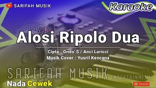 Download lagu ALOSI RIPOLO DUA - KARAOKE ||CIPT . ONDO' S / ANCI LARICCI NADA   WANITA   LIRIK#sarifahmusik mp3