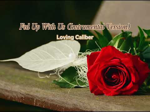 Fed Up With Us Instrumental Version by Loving Caliber